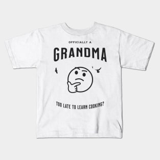 officially a grandma is it too late to learn cooking Kids T-Shirt